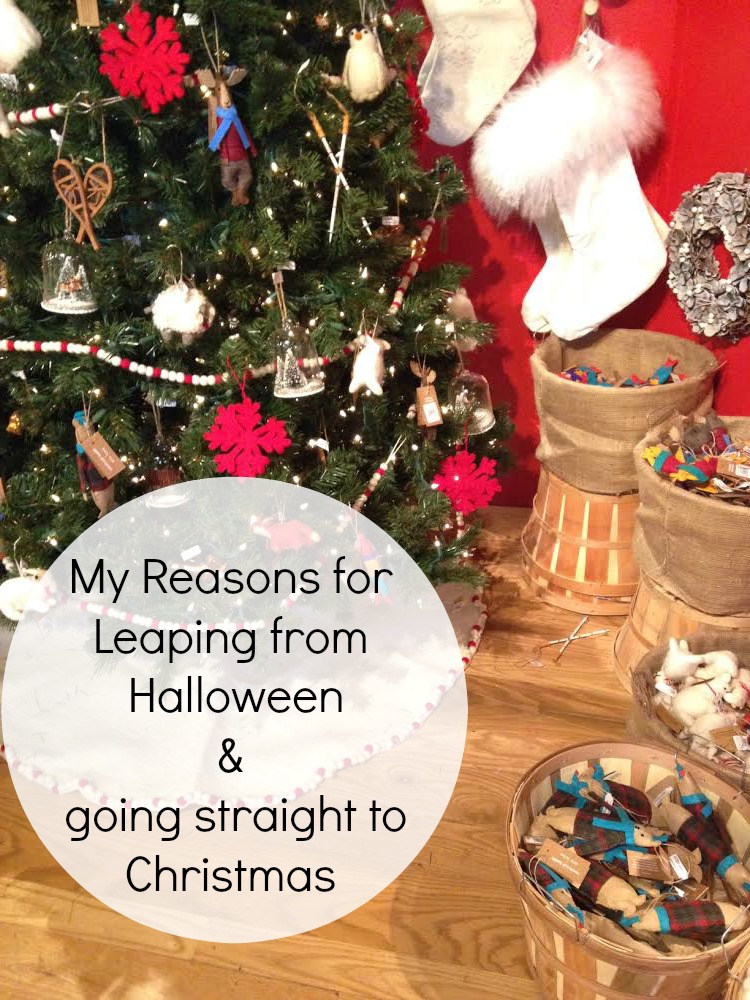 My Reasons for leaping from Halloween and going straight to Christmas